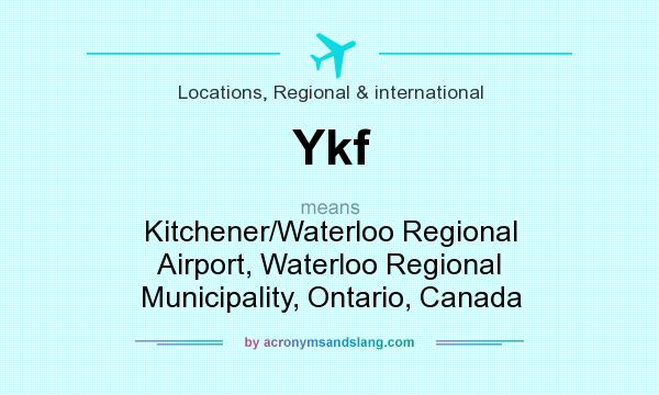 What does Ykf mean? It stands for Kitchener/Waterloo Regional Airport, Waterloo Regional Municipality, Ontario, Canada