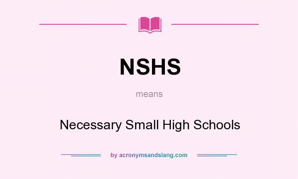 What does NSHS mean? It stands for Necessary Small High Schools
