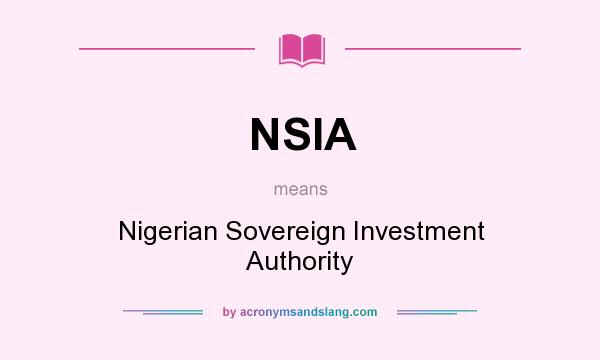 What does NSIA mean? It stands for Nigerian Sovereign Investment Authority
