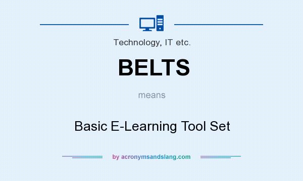 What does BELTS mean? It stands for Basic E-Learning Tool Set
