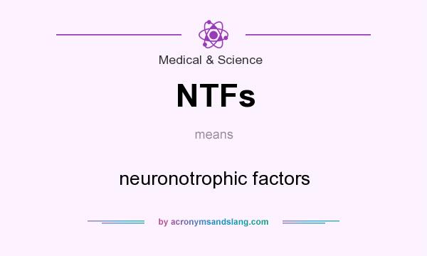 What does NTFs mean? It stands for neuronotrophic factors
