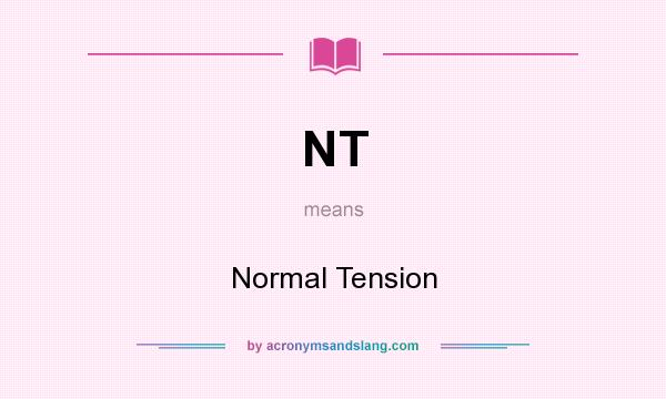 What does NT mean? It stands for Normal Tension