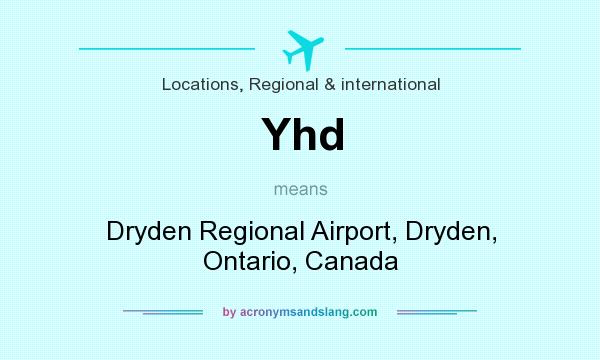 What does Yhd mean? It stands for Dryden Regional Airport, Dryden, Ontario, Canada
