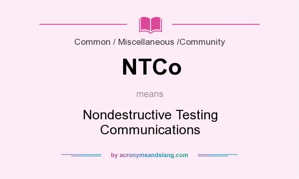 What does NTCo mean? It stands for Nondestructive Testing Communications