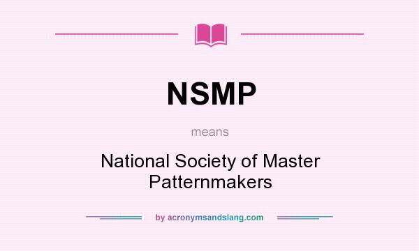 What does NSMP mean? It stands for National Society of Master Patternmakers