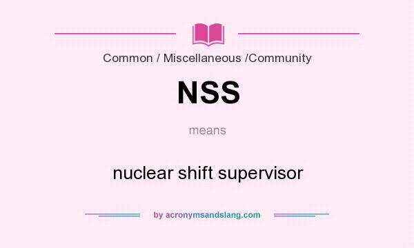 What does NSS mean? It stands for nuclear shift supervisor
