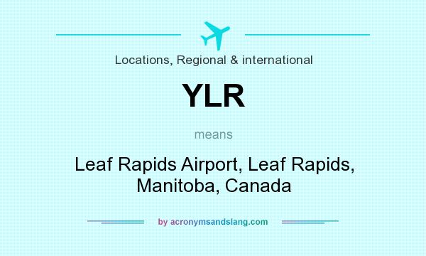What does YLR mean? It stands for Leaf Rapids Airport, Leaf Rapids, Manitoba, Canada