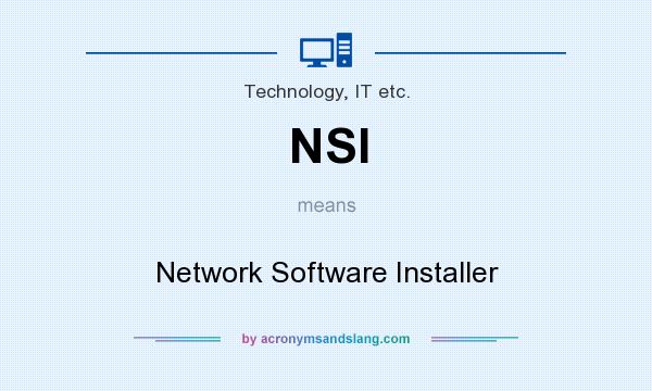 What does NSI mean? It stands for Network Software Installer