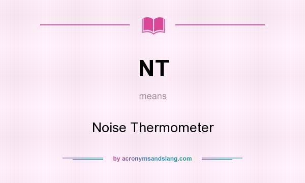 What does NT mean? It stands for Noise Thermometer