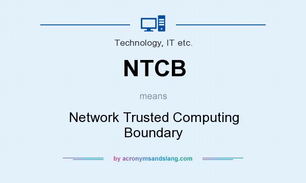 What does NTCB mean? It stands for Network Trusted Computing Boundary