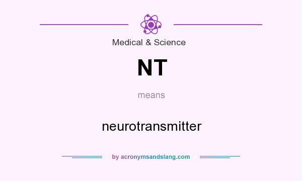 What does NT mean? It stands for neurotransmitter