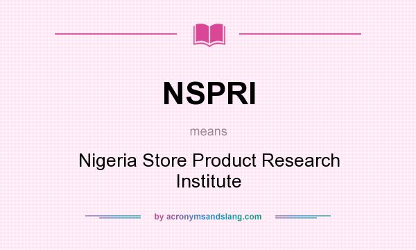 What does NSPRI mean? It stands for Nigeria Store Product Research Institute