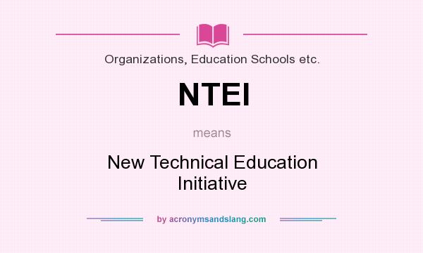 What does NTEI mean? It stands for New Technical Education Initiative
