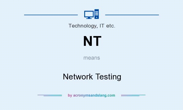 What does NT mean? It stands for Network Testing