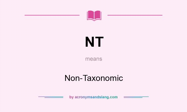 What does NT mean? It stands for Non-Taxonomic