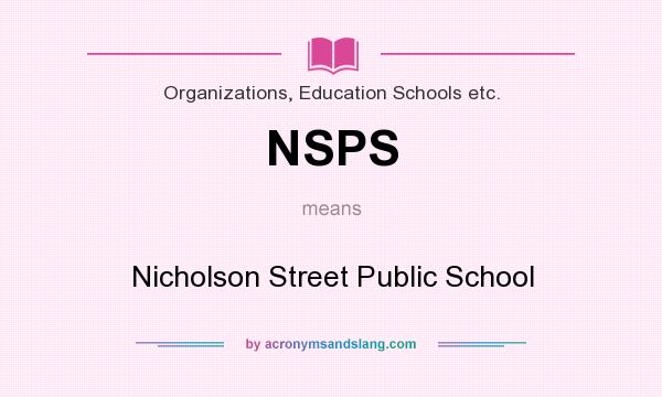 What does NSPS mean? It stands for Nicholson Street Public School