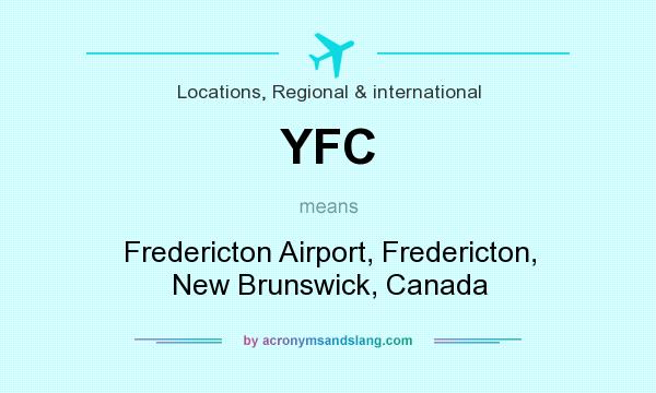 What does YFC mean? It stands for Fredericton Airport, Fredericton, New Brunswick, Canada