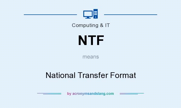 What does NTF mean? It stands for National Transfer Format
