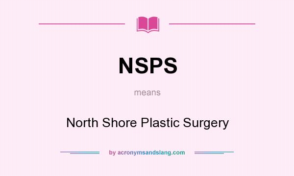 What does NSPS mean? It stands for North Shore Plastic Surgery