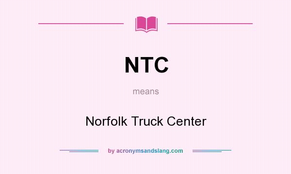 What does NTC mean? It stands for Norfolk Truck Center