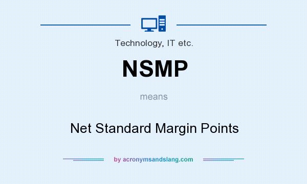 What does NSMP mean? It stands for Net Standard Margin Points