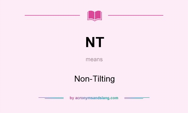 What does NT mean? It stands for Non-Tilting