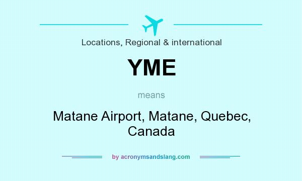 What does YME mean? It stands for Matane Airport, Matane, Quebec, Canada