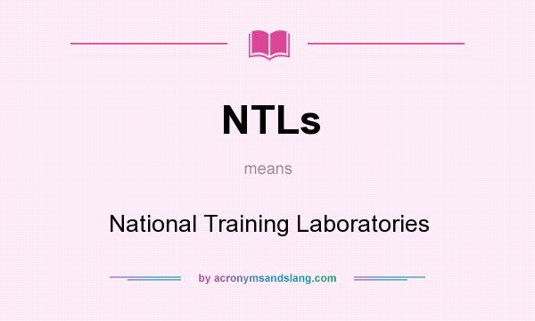 What does NTLs mean? It stands for National Training Laboratories