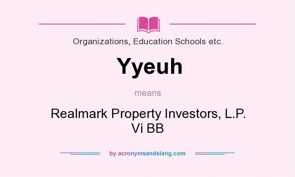 What does Yyeuh mean? It stands for Realmark Property Investors, L.P. Vi BB