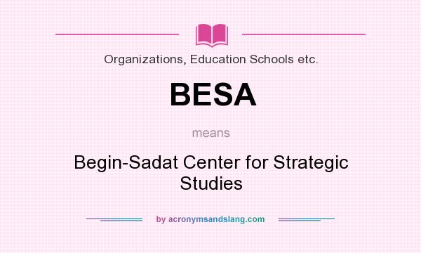 What does BESA mean? It stands for Begin-Sadat Center for Strategic Studies