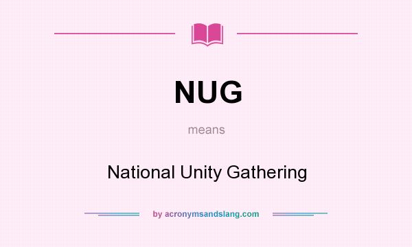 What does NUG mean? It stands for National Unity Gathering