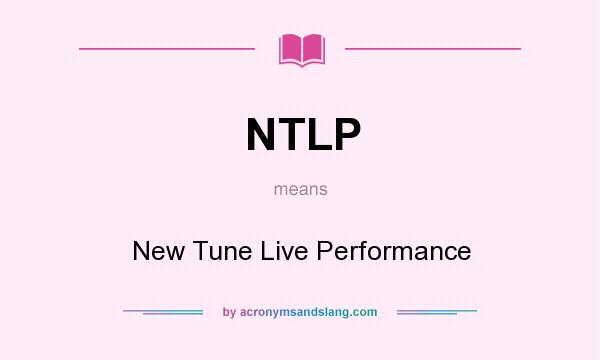 What does NTLP mean? It stands for New Tune Live Performance