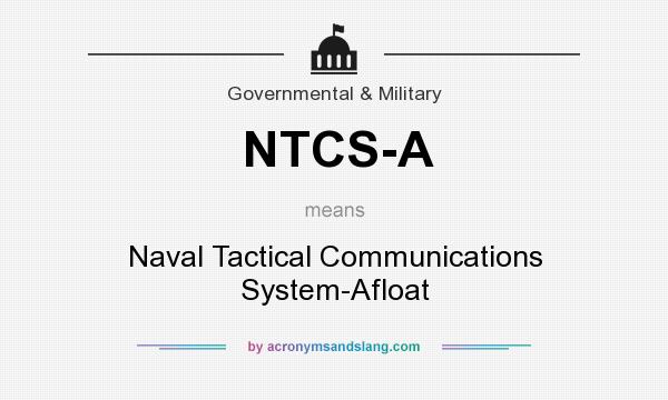 What does NTCS-A mean? It stands for Naval Tactical Communications System-Afloat