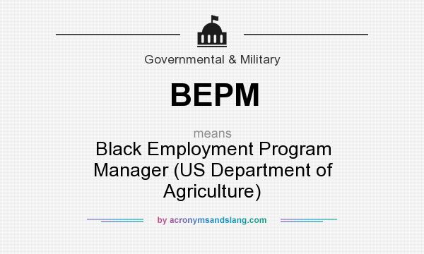 What does BEPM mean? It stands for Black Employment Program Manager (US Department of Agriculture)