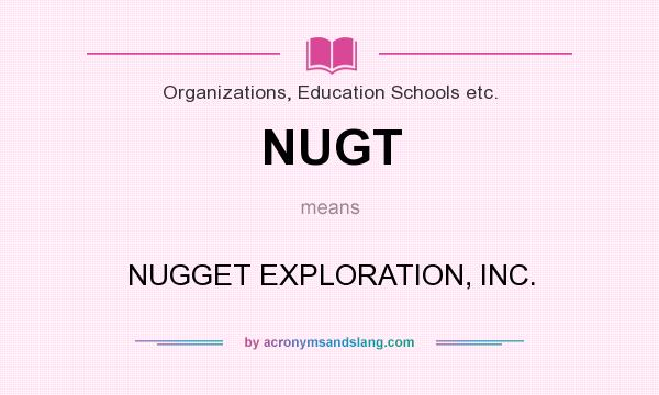 What does NUGT mean? It stands for NUGGET EXPLORATION, INC.