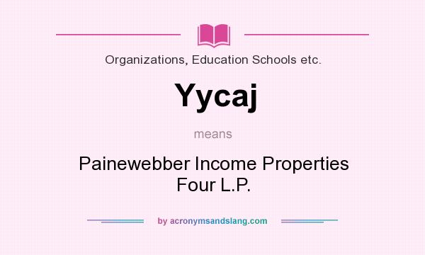 What does Yycaj mean? It stands for Painewebber Income Properties Four L.P.