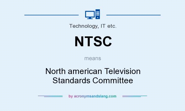 What does NTSC mean? It stands for North american Television Standards Committee