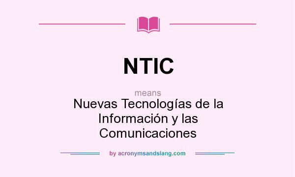 What does NTIC mean? It stands for Nuevas Tecnologías de la Información y las Comunicaciones