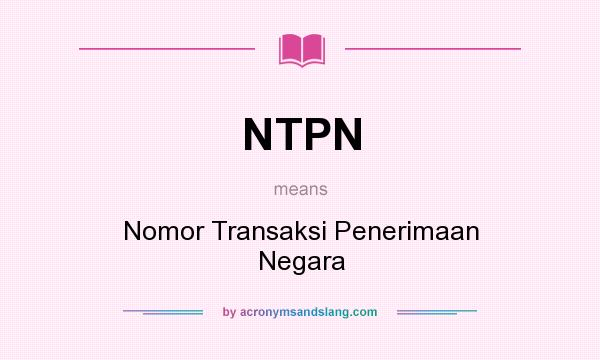 What does NTPN mean? It stands for Nomor Transaksi Penerimaan Negara