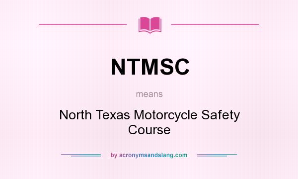 What does NTMSC mean? It stands for North Texas Motorcycle Safety Course