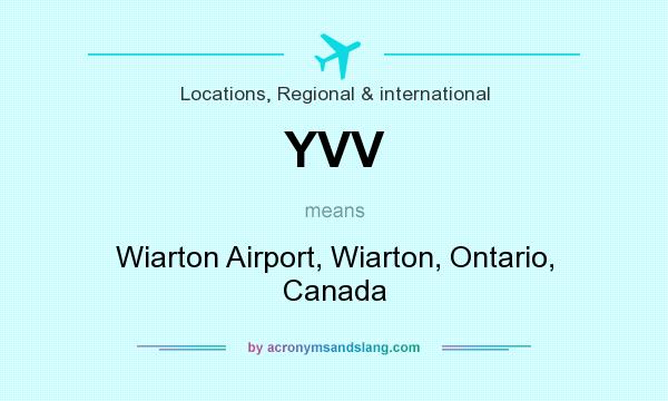 What does YVV mean? It stands for Wiarton Airport, Wiarton, Ontario, Canada