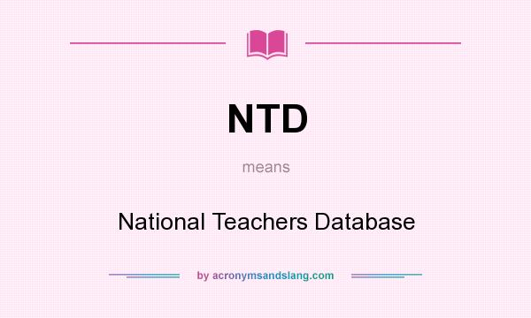 What does NTD mean? It stands for National Teachers Database