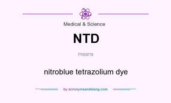 What does NTD mean? It stands for nitroblue tetrazolium dye