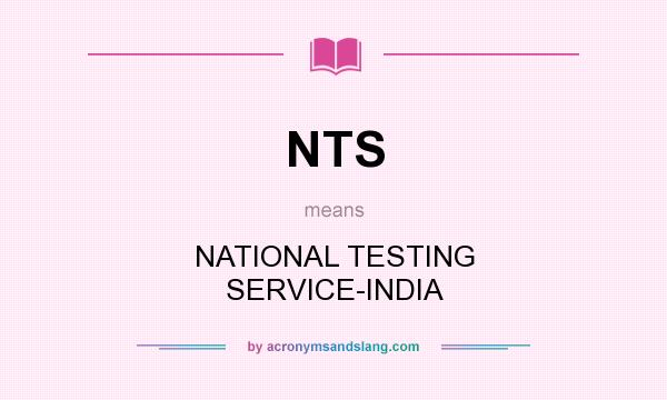 What does NTS mean? It stands for NATIONAL TESTING SERVICE-INDIA
