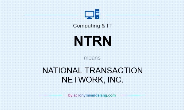 What does NTRN mean? It stands for NATIONAL TRANSACTION NETWORK, INC.