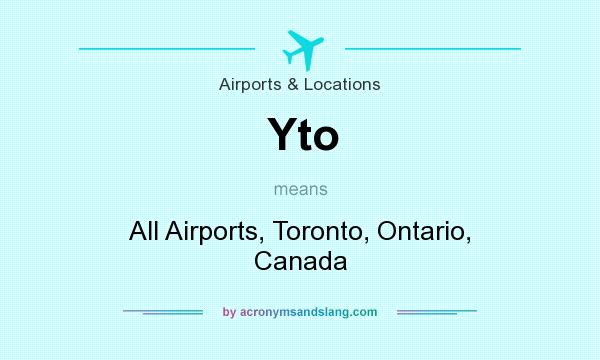 What does Yto mean? It stands for All Airports, Toronto, Ontario, Canada