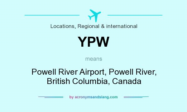 What does YPW mean? It stands for Powell River Airport, Powell River, British Columbia, Canada