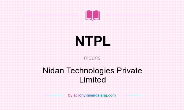 What does NTPL mean? It stands for Nidan Technologies Private Limited