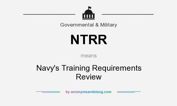 What does NTRR mean? It stands for Navy`s Training Requirements Review