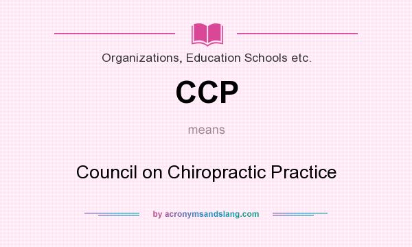 What does CCP mean? It stands for Council on Chiropractic Practice